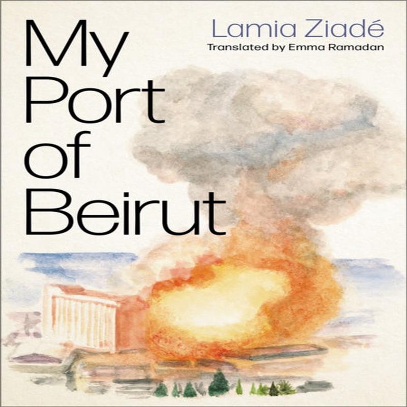 My Port of Beirut by Ziade, Lamia