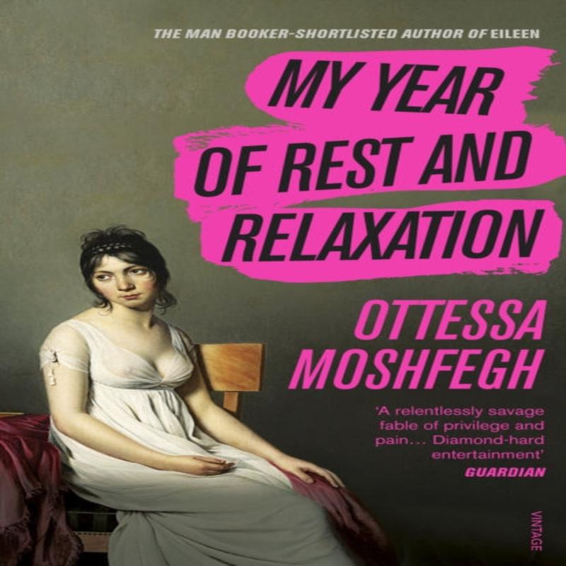 My Year of Rest and Relaxation : The cult New York Times bestseller by Moshfegh, Ottessa