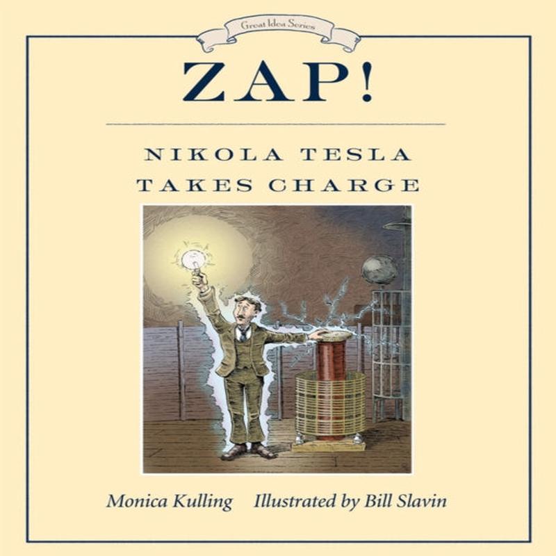 Zap! Nikola Tesla Takes Charge by Kulling, Monica, Slavin, Bill