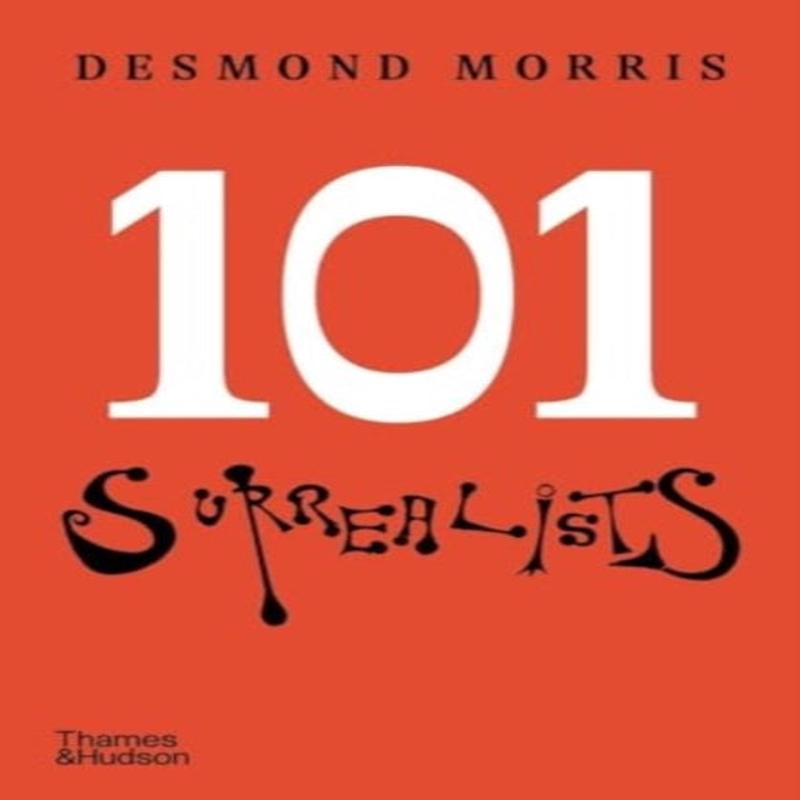 101 Surrealists by Morris, Desmond