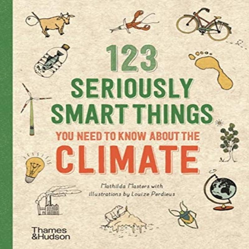 123 Seriously Smart Things You Need To Know About The Climate by Masters, Mathilda, Perdieus, Louize