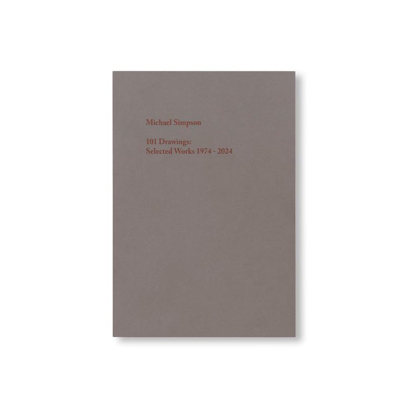 101 DRAWINGS: SELECTED WORKS 1974 - 2024 by Michael Simpson