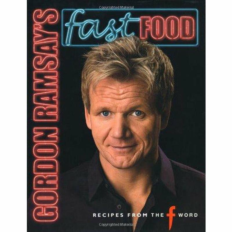 Gordon Ramsay's Fast Food: Recipes from "The F Word"