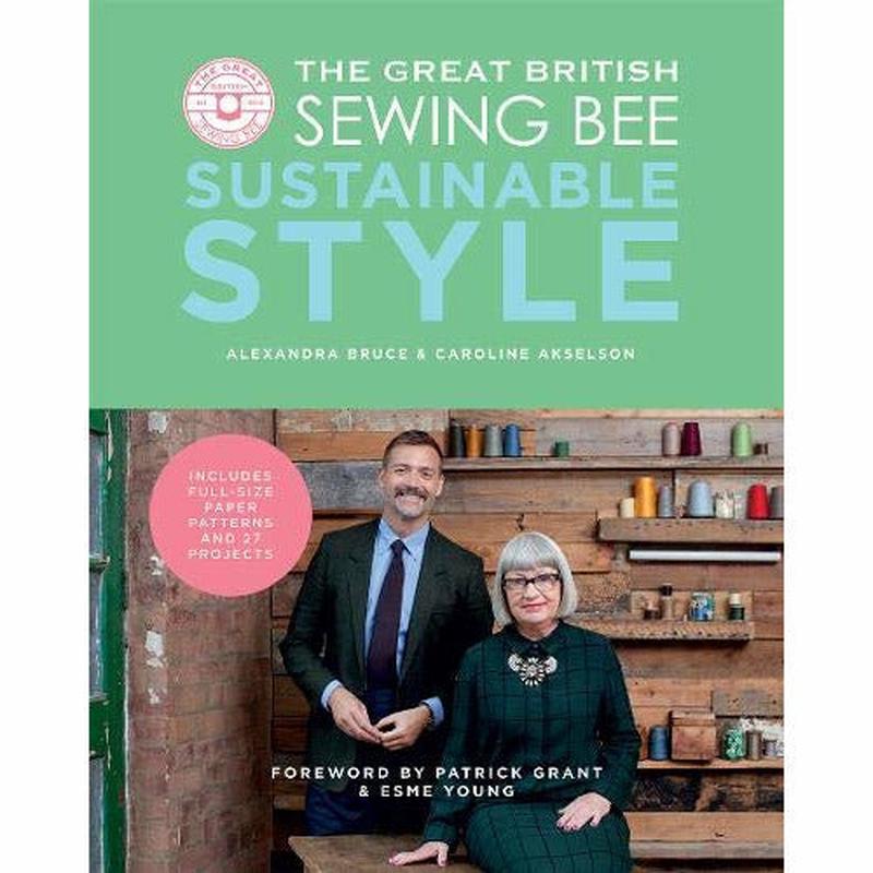 The Great British Sewing Bee: Sustainable Style (sewing projects for adults, beginner or advanced, with eco-friendly dressmaking tips)