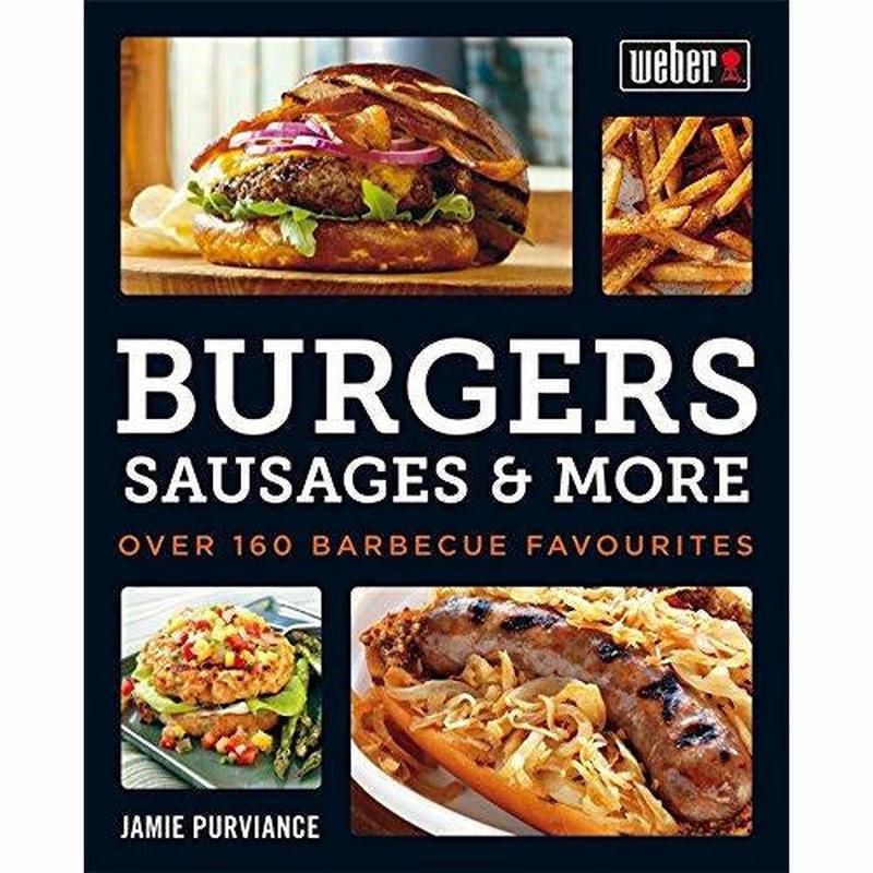 Weber's Burgers, Sausages & More: Over 160 Barbecue Favourites