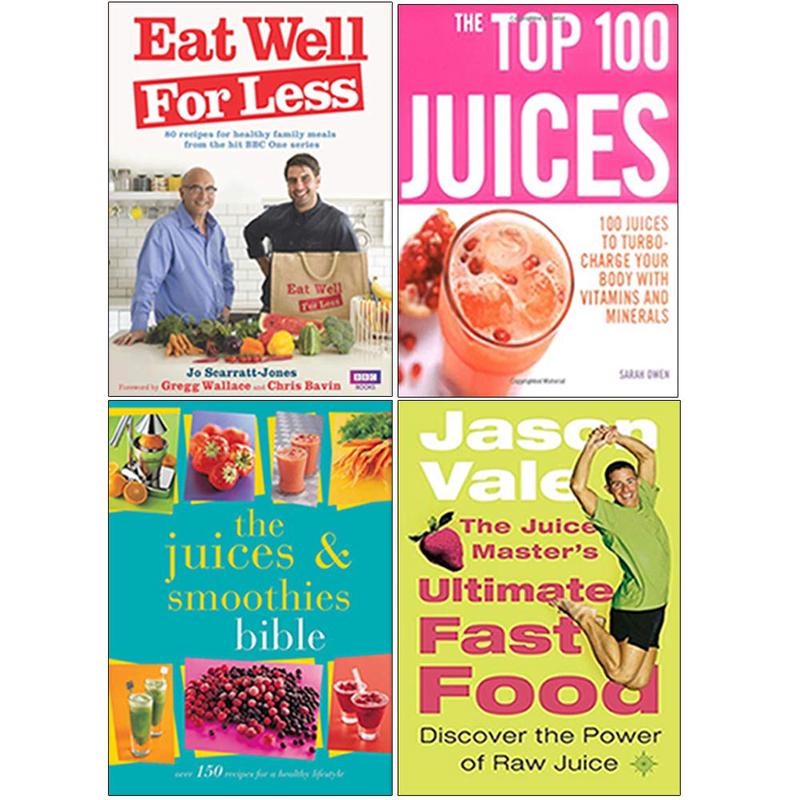 Eat Well for Less, The Top 100 Juices, The Juices and Smoothies Bible, The Juice Master's Ultimate Fast Food 4 Books Collection Set