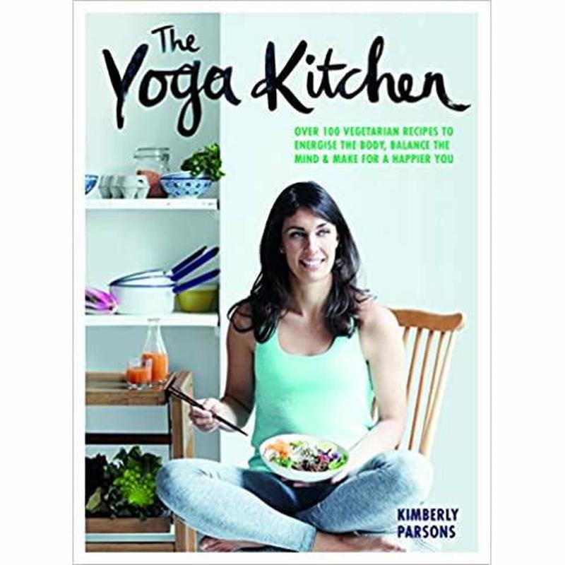 The Yoga Kitchen: Over 100 Vegetarian Recipes to Energise the Body by Kimberly Parsons