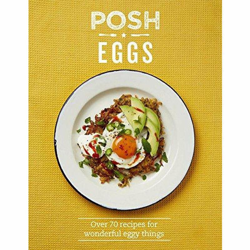 Posh Eggs: Over 70 Recipes for wonderful eggy things