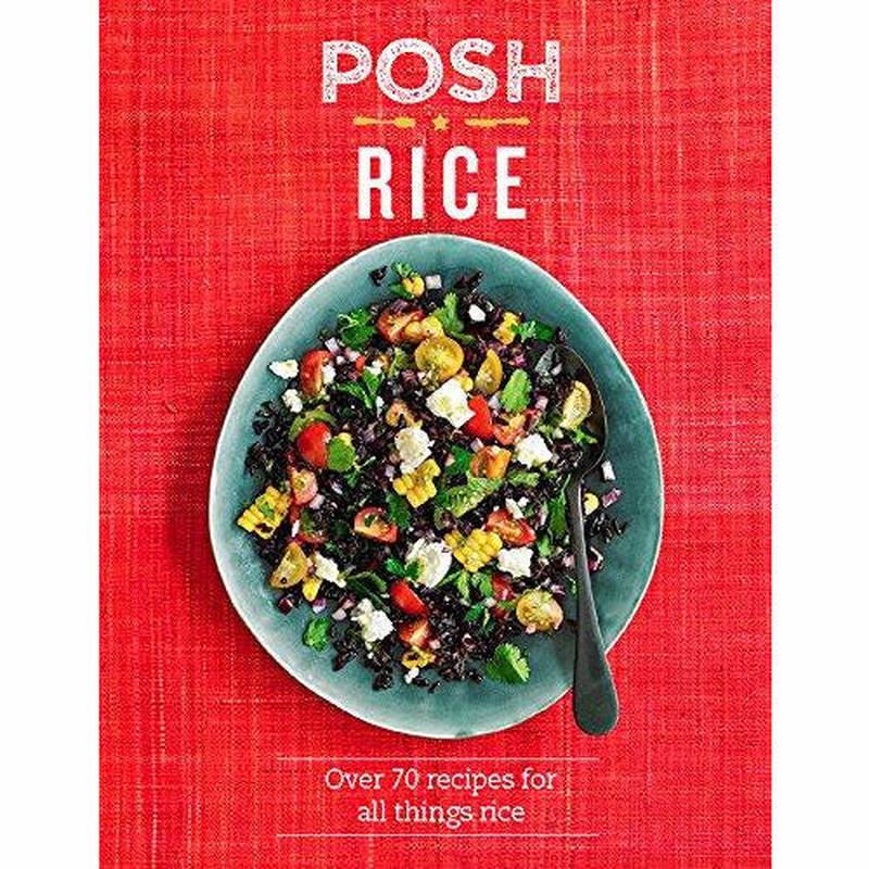 Posh Rice: Over 70 recipes for all things rice