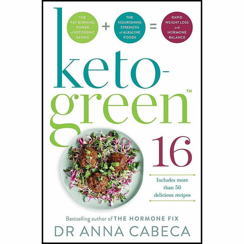 Keto-Green 16: The Fat-Burning Power of Ketogenic Eating + The Nourishing Strength of Alkaline Foods = Rapid Weight Loss and Hormone Balance