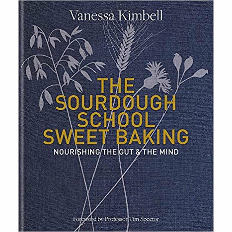 The Sourdough School: Sweet Baking: Nourishing the gut & the mind