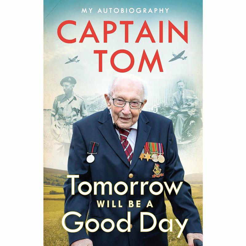 Tomorrow Will Be A Good Day : My Autobiography by Captain Tom Moore