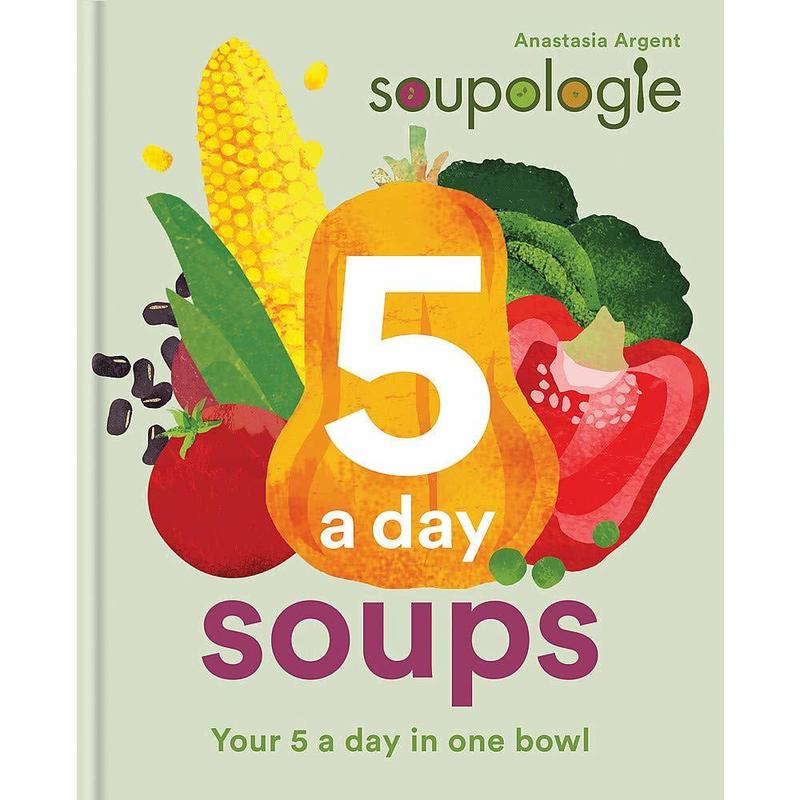 Soupologie 5 a day Soups: Your 5 a day in one bowl by Stephen Argent