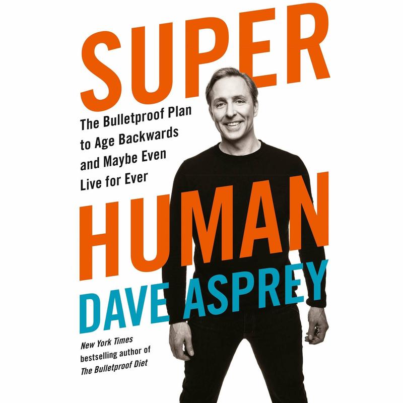 Super Human: The Bulletproof Plan to Age Backward and Maybe Even Live Forever