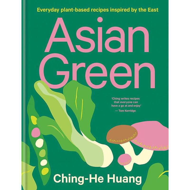 Asian Green: Everyday plant-based recipes inspired by the East by Ching-He Huang