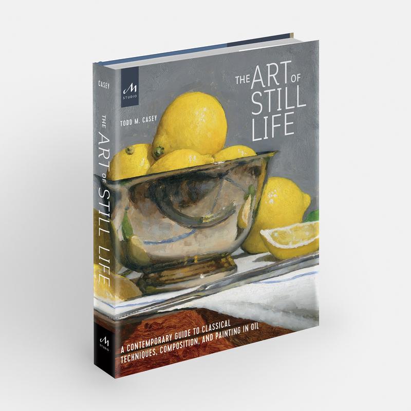 The Art of Still Life: A Contemporary Guide to Classical Techniques, Composition, and Painting in Oil