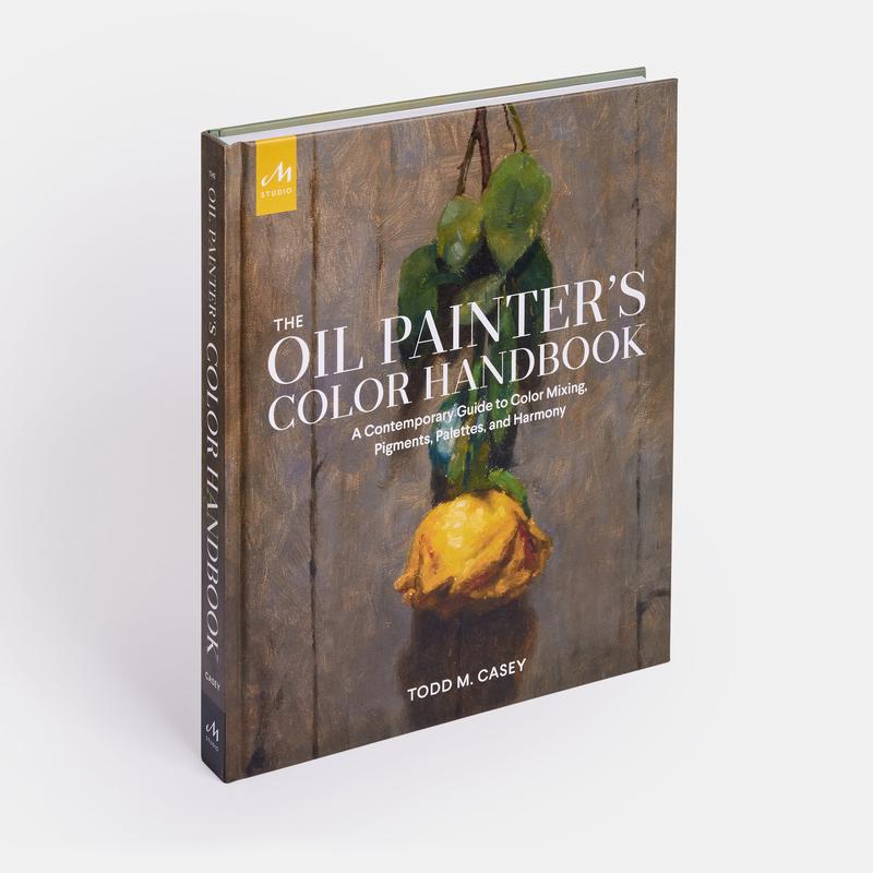 The Oil Painter's Color Handbook: A Contemporary Guide to Color Mixing, Pigments, Palettes, and Harmony