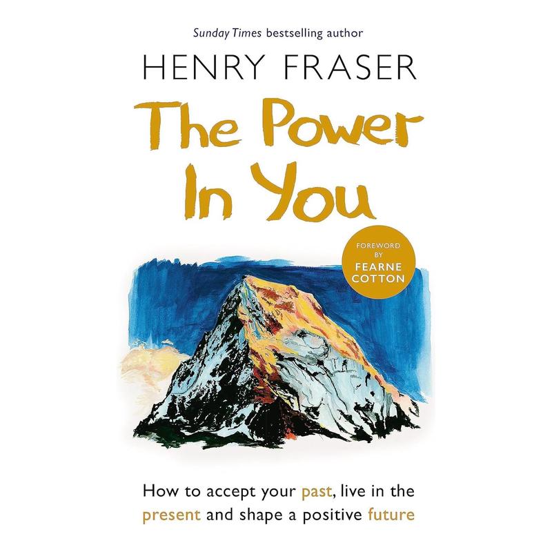 The Power in You: How to Accept your Past, Live in the Present and Shape a Positive Future