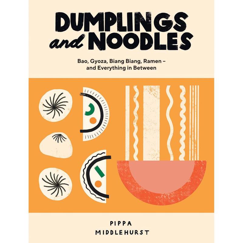 Dumplings and Noodles: Bao, Gyoza, Biang Biang, Ramen  and Everything in Between