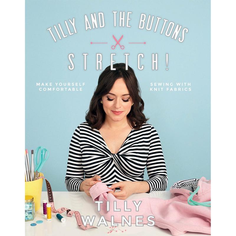 Tilly and the Buttons: Stretch!: Make Yourself Comfortable Sewing with Knit Fabrics