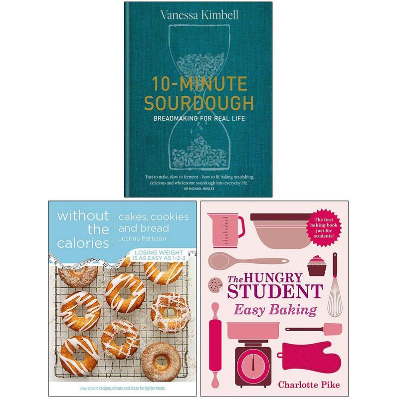 10-Minute Sourdough [Hardcover], Cakes Cookies and Bread Without the Calories, The Hungry Student Easy Baking 3 Books Collection Set
