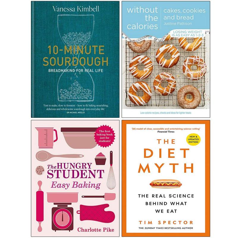 10-Minute Sourdough[Hardcover], Cakes Cookies and Bread Without the Calories, The Hungry Student Easy Baking, The Diet Myth 4 Books Collection Set