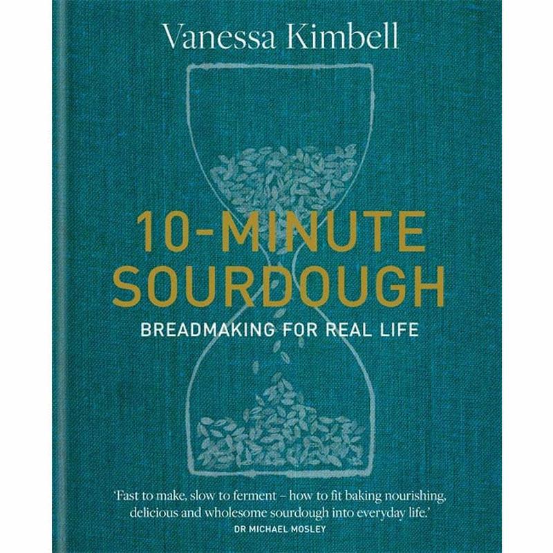 10-Minute Sourdough: Breadmaking for Real Life By Vanessa Kimbell