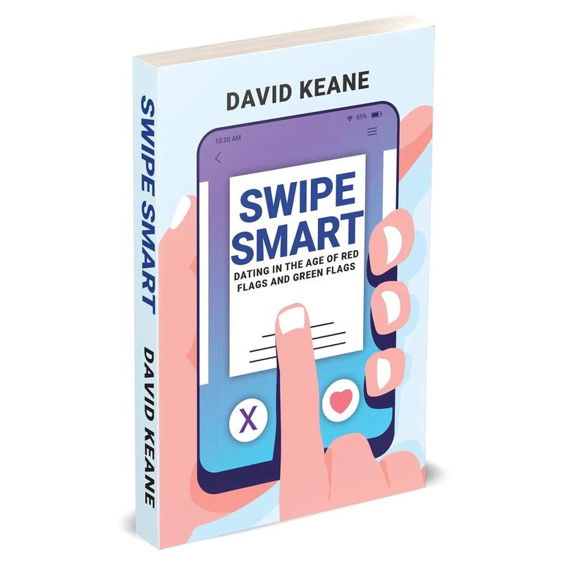 Swipe Smart: Dating In The Age of Red Flags and Green Flags by David Keane