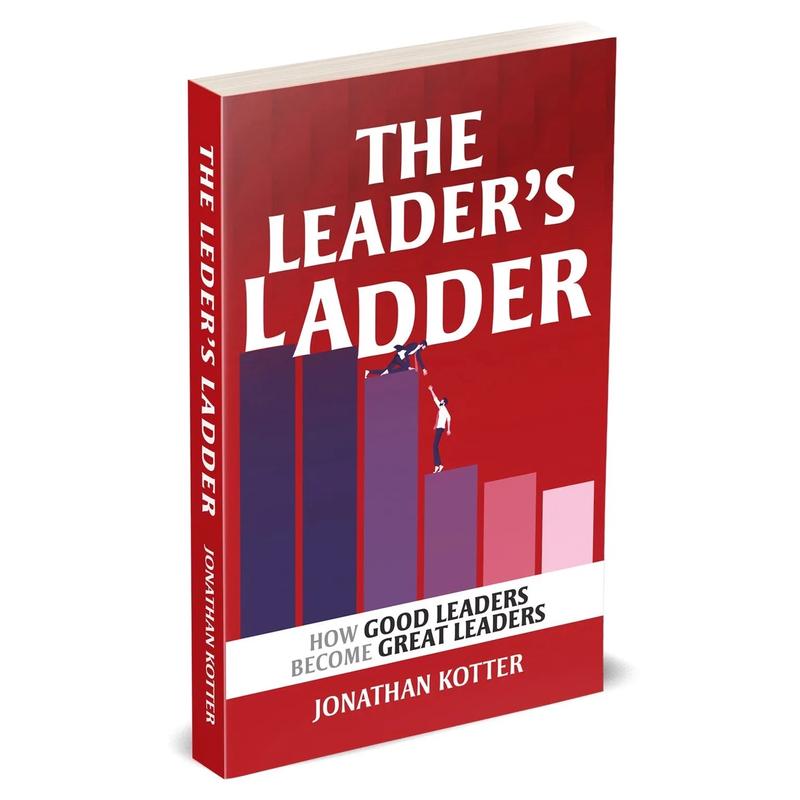 The Leaders Ladder: How Good Leaders Become Great Leaders by Jonathan Kotter