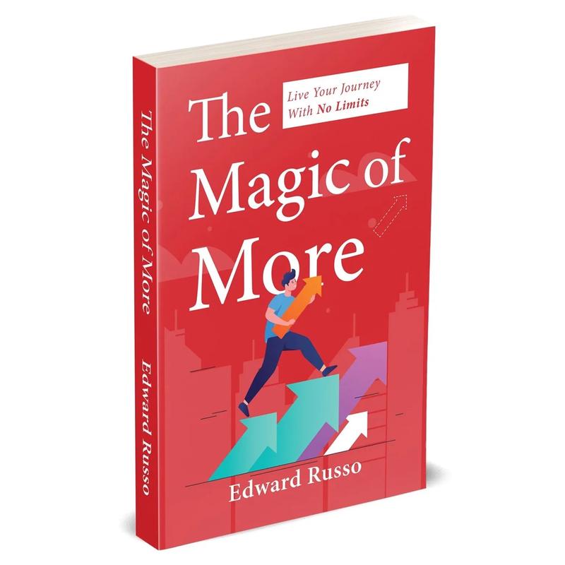 The Magic of More: Live Your Journey With No Limits by Edward Russo