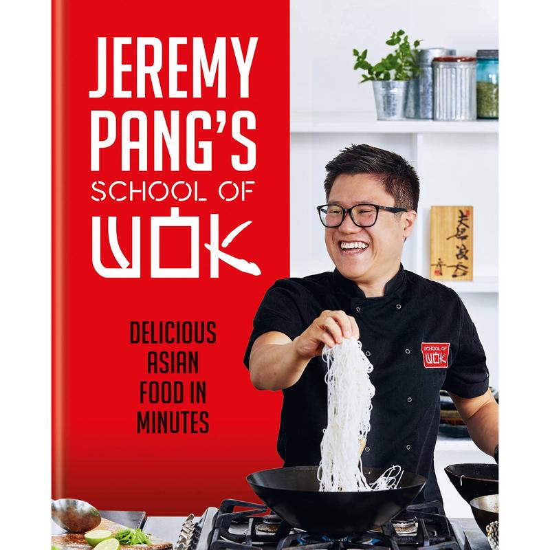 Jeremy Pang's School of Wok: Delicious Asian Food in Minutes by Jeremy Pang