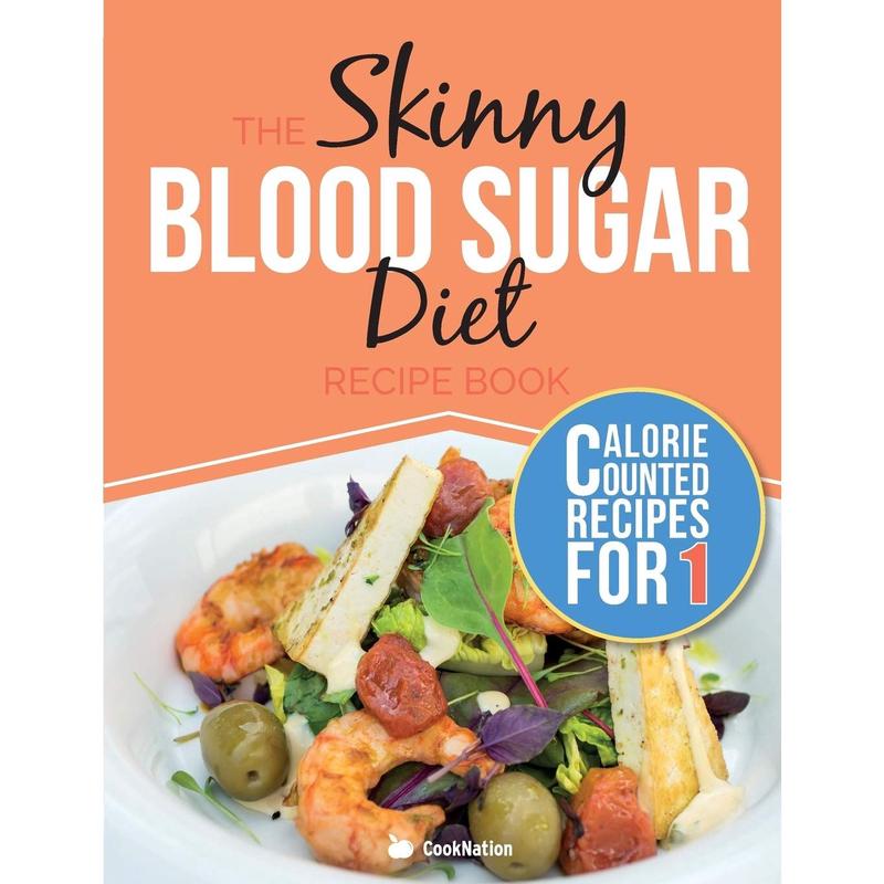 [PACKED] The Skinny Blood Sugar Diet Recipe Book: Delicious Calorie Counted, Low Carb Recipes For One. The Perfect Cookbook To Complement Your Blood Sugar Diet | 9781911219217 | SNG5545