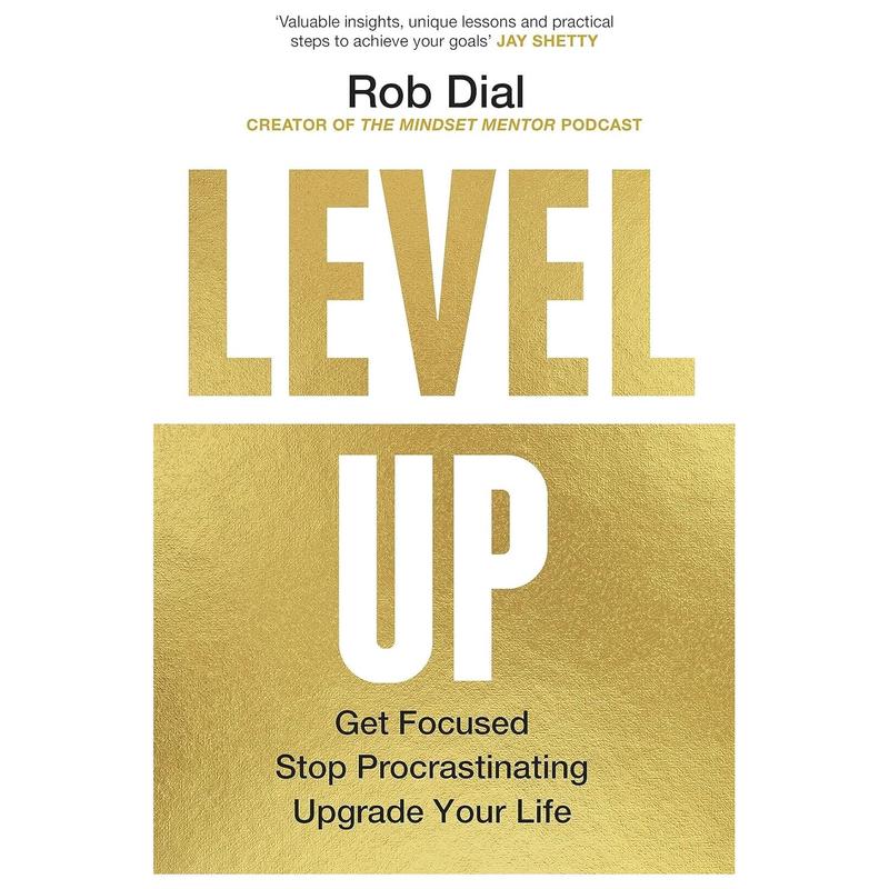 Level Up Get Focused, Stop Procrastinating and Upgrade Your Life by Rob Dial