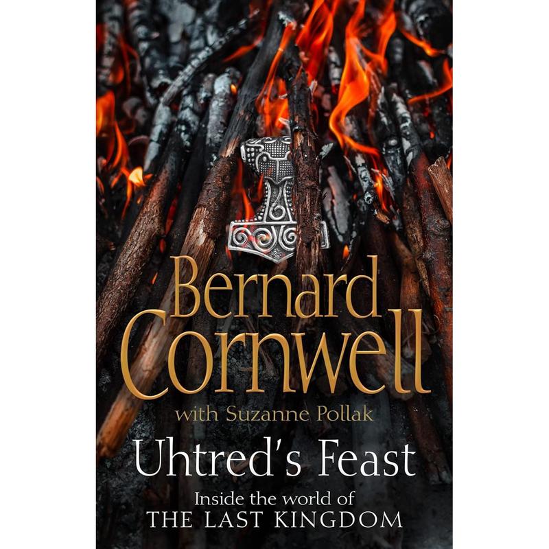 Uhtreds Feast Inside the world of The Last Kingdom by Bernard Cornwell