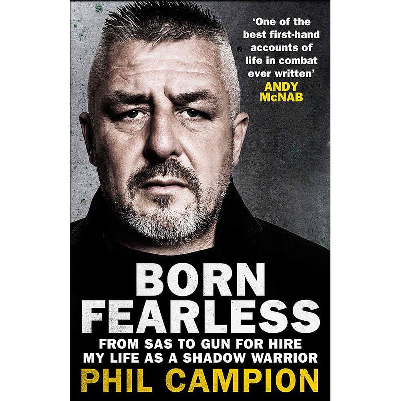 Born Fearless: From Kids' Home to SAS to Pirate Hunter - My Life as a Shadow Warrior by Phil Campion