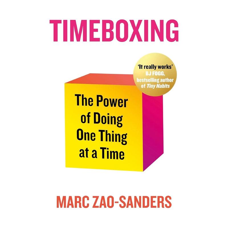 Timeboxing: The Power of Doing One Thing at a Time by Marc Zao-Sanders