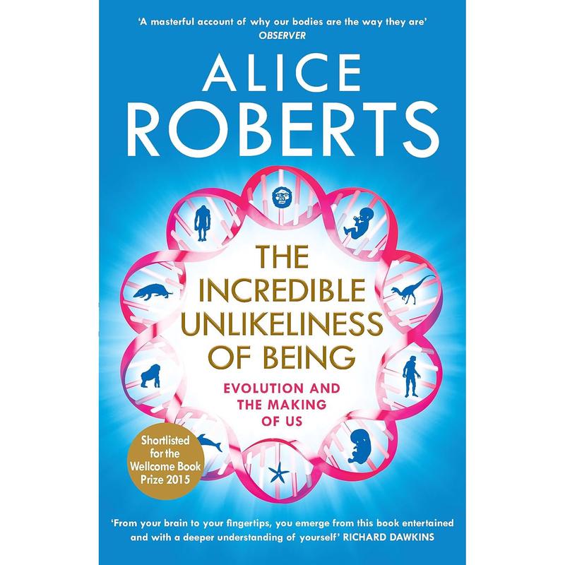 The Incredible Unlikeliness of Being: Evolution and the Making of Us by Dr Alice Roberts