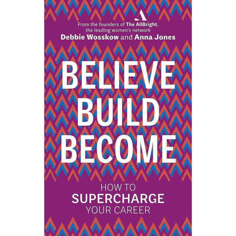 Believe. Build. Become.: How to Supercharge Your Career by Debbie Wosskow