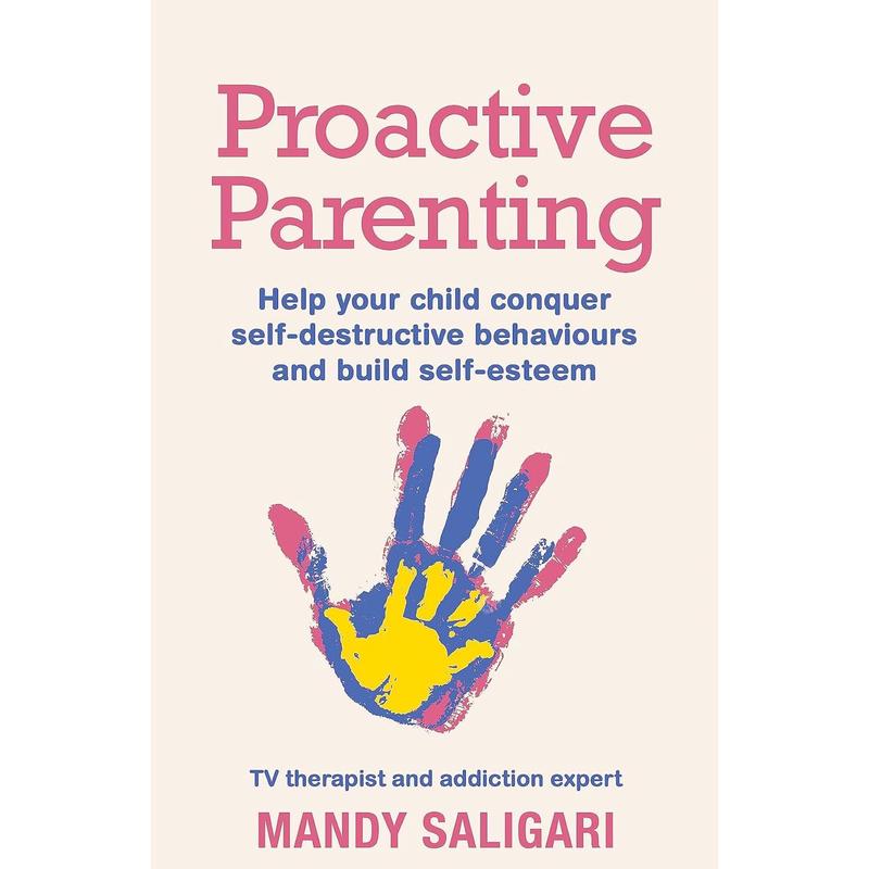 Proactive Parenting: Help your child conquer self-destructive behaviours and build self-esteem by Mandy Saligari