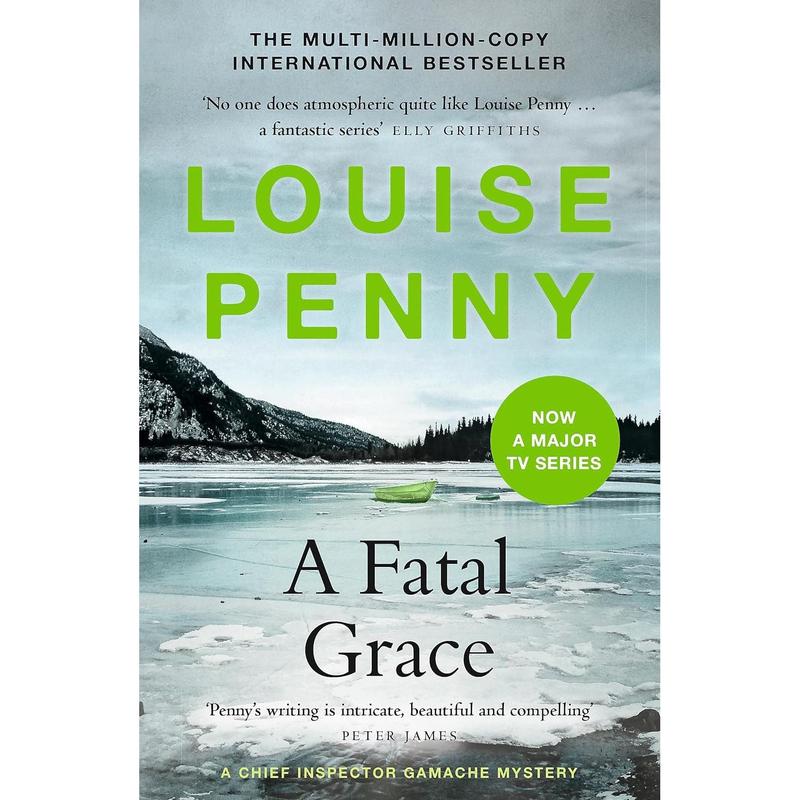 A Fatal Grace: thrilling and page-turning crime fiction from the author of the bestselling Inspector Gamache novels (Chief Inspector Gamache) by Louise Penny