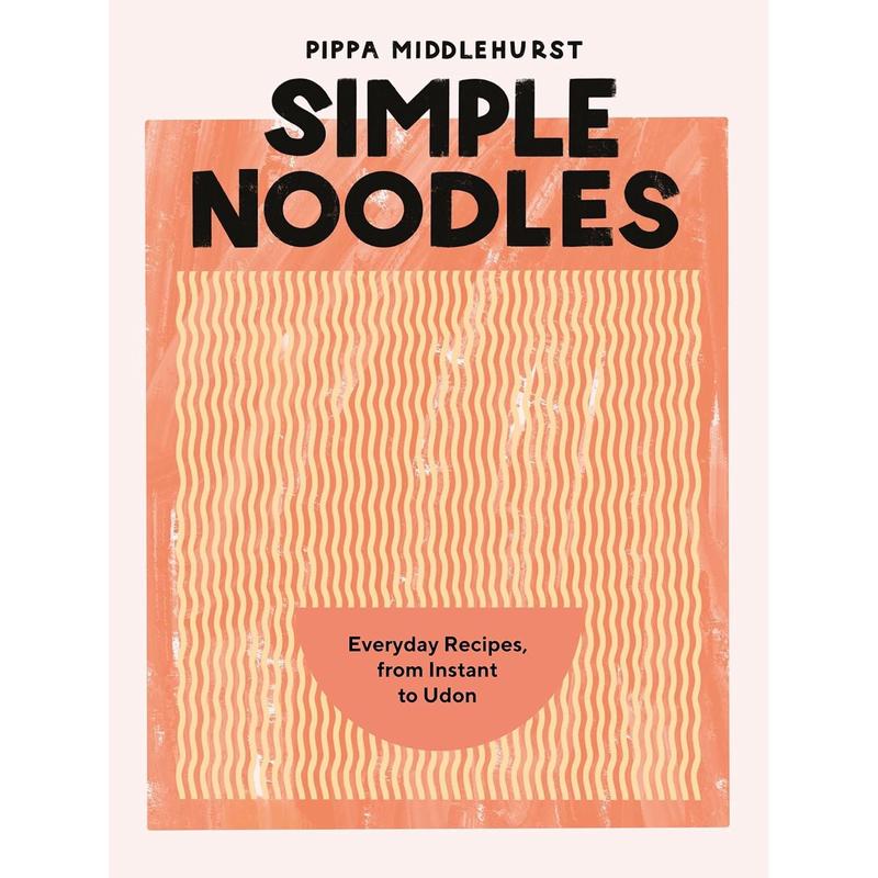 Simple Noodles: Everyday Recipes Using Packet Noodles: Everyday Recipes, from Instant to Udon
