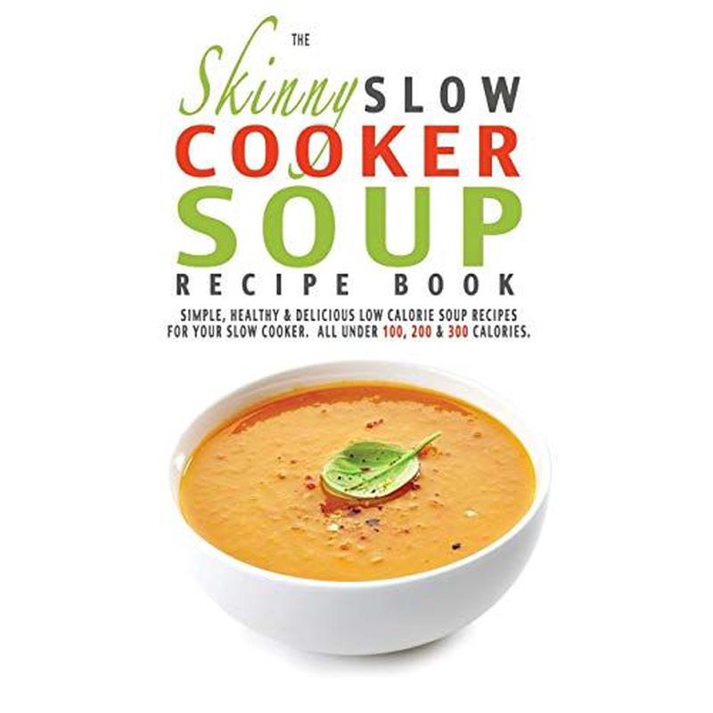[PACKED] The Skinny Slow Cooker Soup Recipe Book: Simple, Healthy and Delicious Low Calorie Soup Recipes For Your Slow Cooker. All Under 100, 200 and 300 Calories. | 9781909855304 | SNG3052