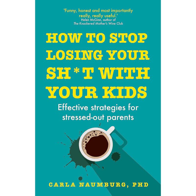 [PACKED] How to Stop Losing Your Sh*t with Your Kids: Effective strategies for stressed out parents | 9781529329735 | SNG13013