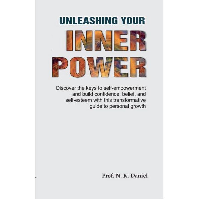 Unleashing Your Inner Power: Discover the Keys to Self-Empowerment and Build Confidence, Belief and Self-Esteem with this Transformative Guide to Personal Growth