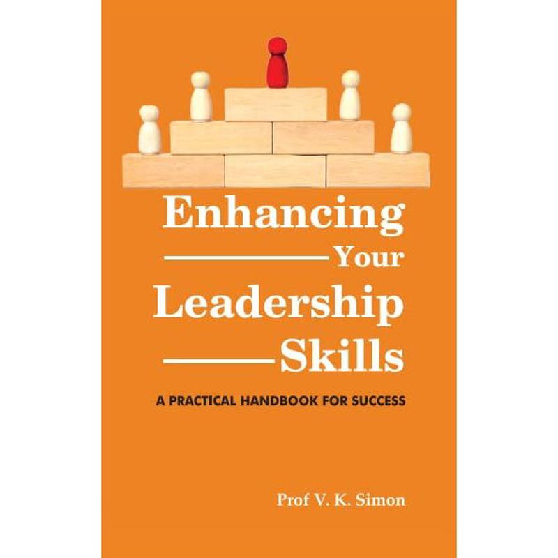 Enhancing Your Leadership Skills: A Practical Handbook for Success
