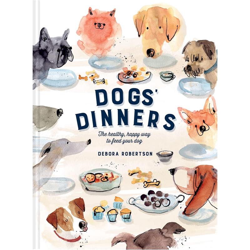 Dogs' Dinners: The healthy, happy way to feed your dog by Debora Robertson