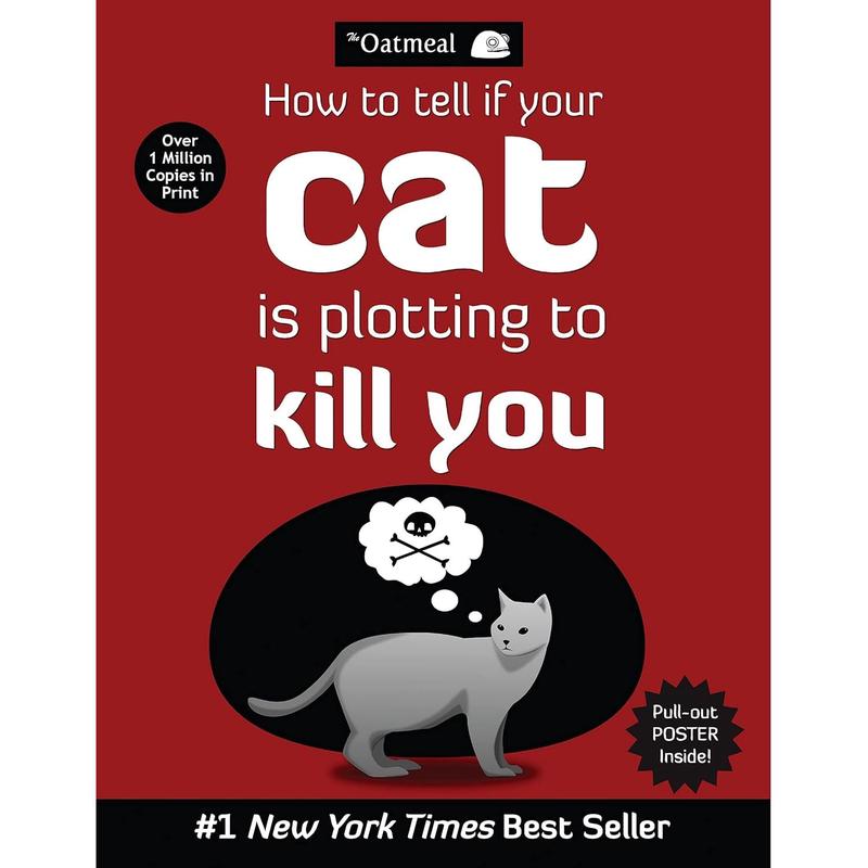 How to Tell If Your Cat Is Plotting to Kill You: Volume 2 (The Oatmeal) by The Oatmeal & Matthew Inman