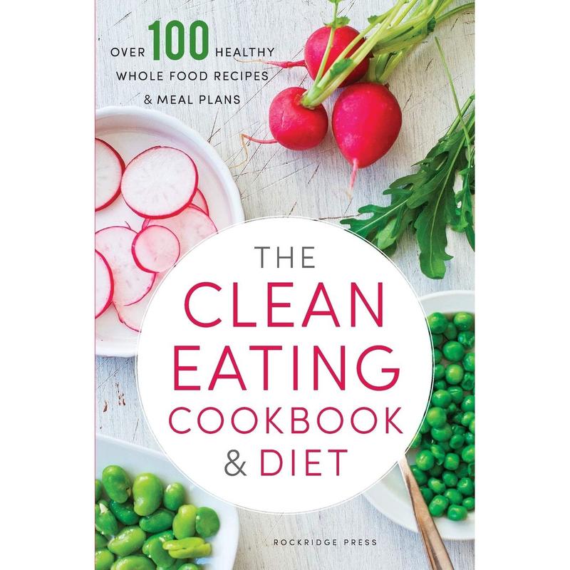[PACKED] The Clean Eating Cookbook and Diet: Over 100 Healthy Whole Food Recipes and Meal Plans | 9781623152611 | SNG6156