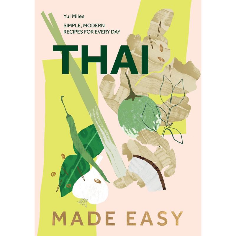 Thai Made Easy: Over 70 Simple Recipes: Simple, Modern Recipes for Every Day Hardcover