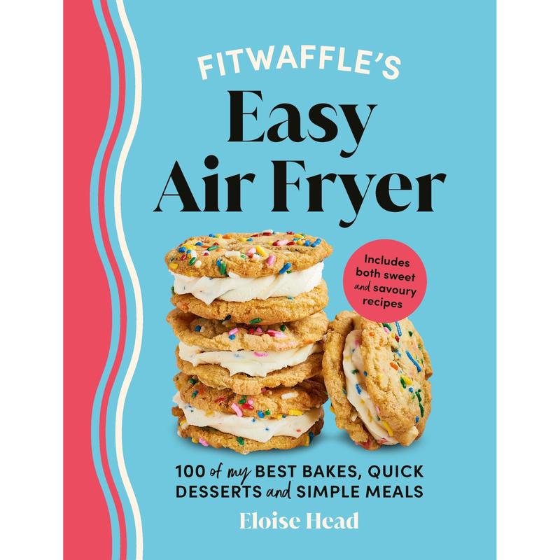 Fitwaffle's Easy Air Fryer: 100 of my best bakes, quick desserts and simple meals